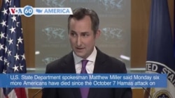 VOA60 America- A State Department spokesman said Monday six more Americans have died since the October 7 Hamas attack on Israel